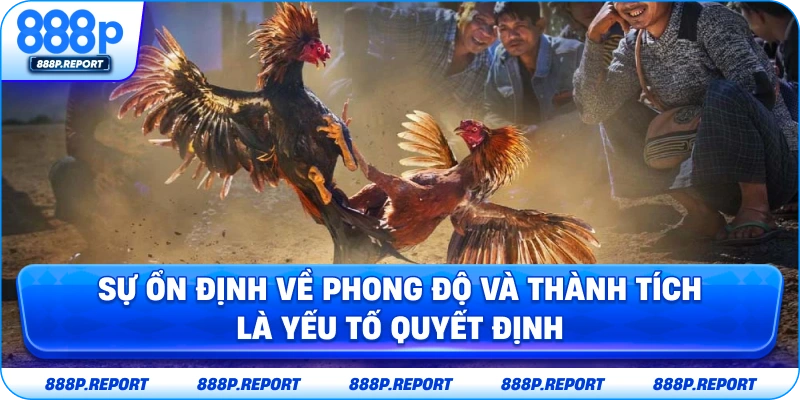 Sự ổn định về phong độ và thành tích là yếu tố quyết định