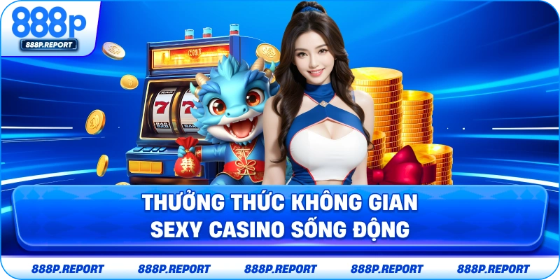 Thưởng thức không gian sexy casino sống động