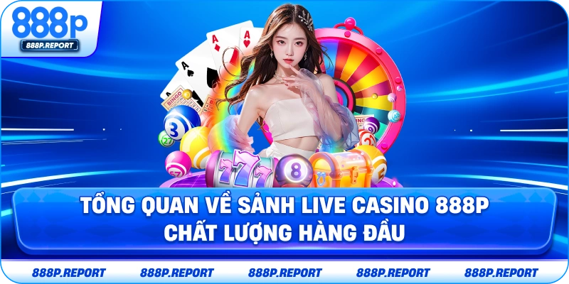 Tổng quan về sảnh live casino 888P chất lượng hàng đầu
