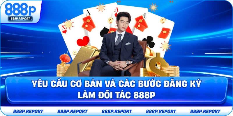 Yêu cầu cơ bản và các bước đăng ký làm đại lý 888P